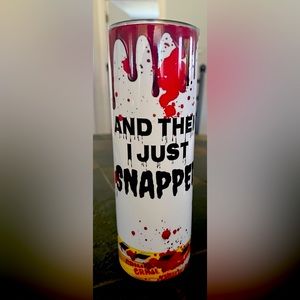 “AND THEN I JUST SNAPPED”  30oz Tumbler